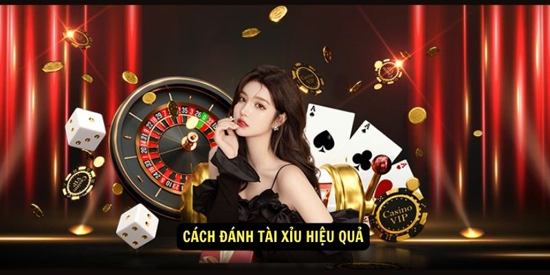 Cách Đánh Tài Xỉu Hiệu Quả