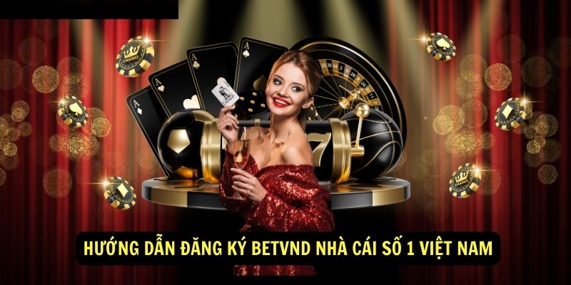 Hướng Dẫn Đăng Ký BetVnd Nhà cái số 1 Việt Nam