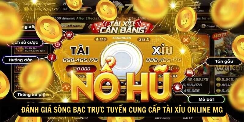 Đánh giá sòng bạc trực tuyến cung cấp Tài xỉu online MG