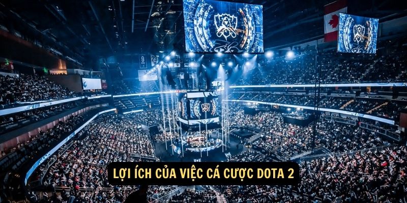 Lợi ích của việc cá cược Dota 2