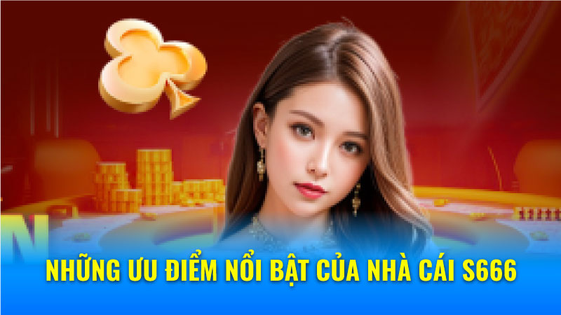 Các sản phẩm nổi bật của nhà cái S666